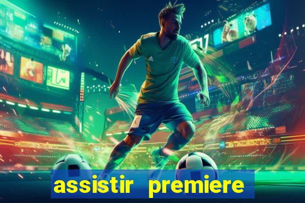 assistir premiere ao vivo gratis